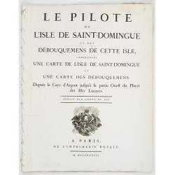 Le Pilote de L'Isle de Saint-Domingue Et Des Debouquemens De Cette Isle, Comprenant Une Carte De L'Isle De Saint-Domingue Et Une Carte Des Debouquemens, Depuis la Caye d'Argent ...