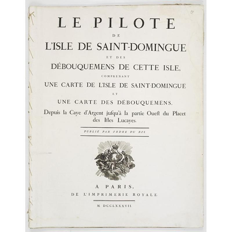 Le Pilote de L'Isle de Saint-Domingue Et Des Debouquemens De Cette Isle, Comprenant Une Carte De L'Isle De Saint-Domingue Et Une Carte Des Debouquemens, Depuis la Caye d'Argent ...